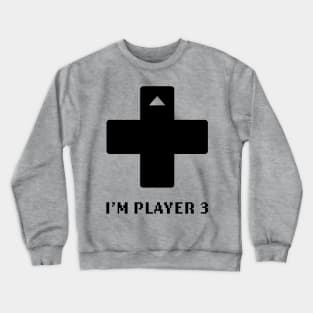 I'm Player 3 - Video Games Crewneck Sweatshirt